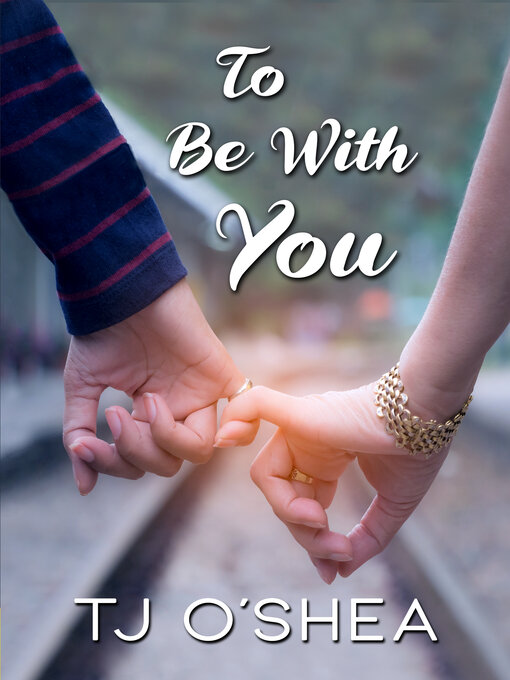 Title details for To Be With You by TJ O'Shea - Available